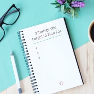 3 Things You Forgot to Plan For