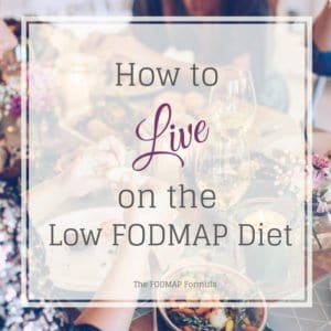 How to Live on the Low FODMAP Diet