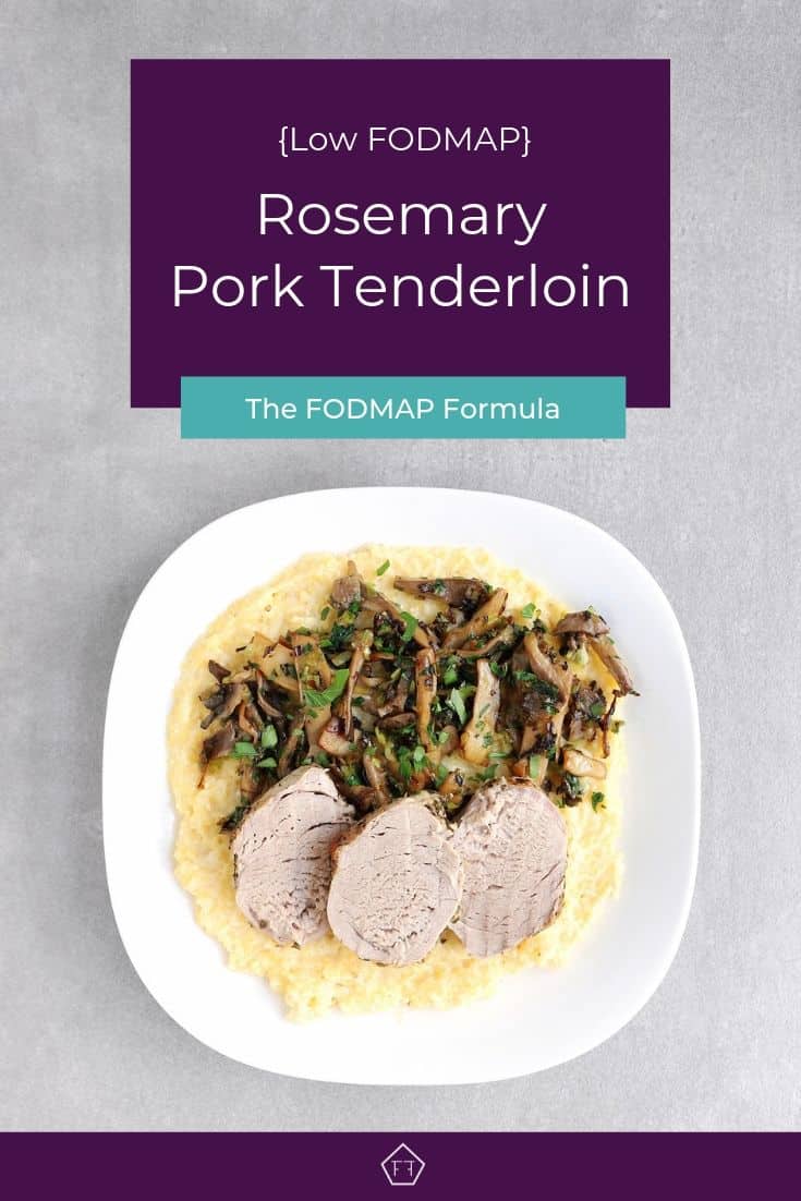 Low FODMAP Rosemary Pork Tenderloin with polenta and roasted mushrooms - Pinterest 1