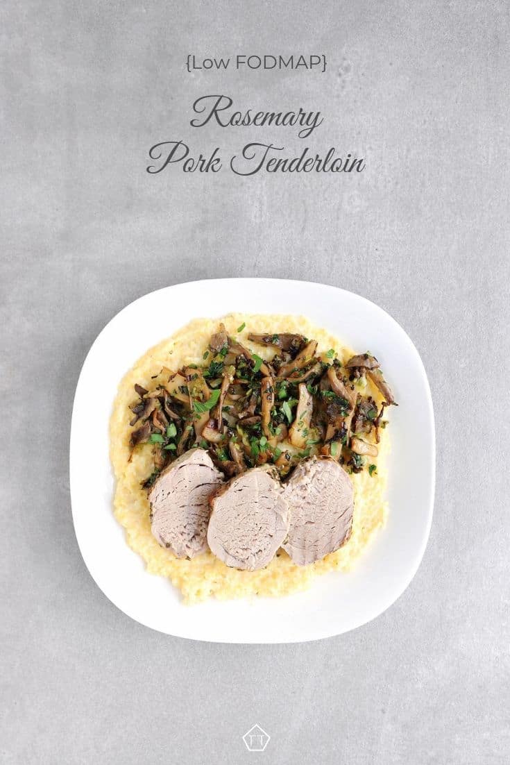 Low FODMAP Rosemary Pork Tenderloin with polenta and roasted mushrooms - Pinterest 2
